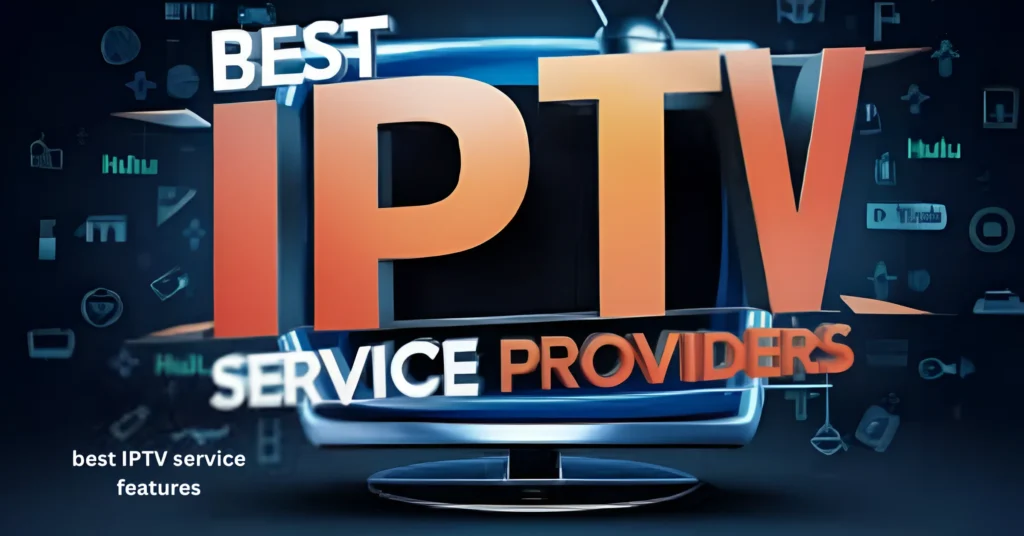 best IPTV service features
